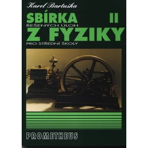 Sbírka řešených úloh z fyziky pro střední školy II. (Molekulová fyzika a termika, Mechanické kmitání a vlnění) - Karel Bartuška