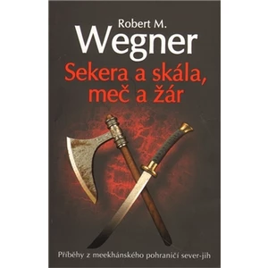 Sekera a skála, meč a žár - Wegner Robert M.