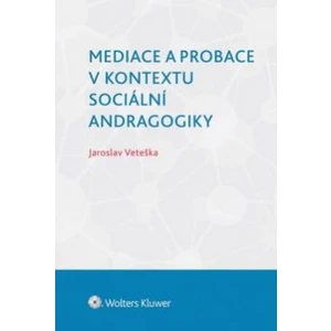 Mediace a probace v kontextu sociální andragogiky - Jaroslav Veteška