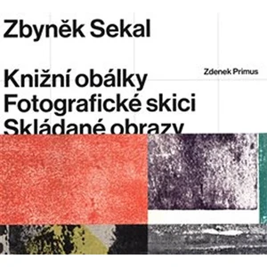 Zbyněk Sekal: Knižní obálky - Fotografické skici - Skládané obrazy - Zdenek Primus