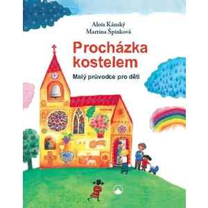 Procházka kostelem - Malý průvodce pro děti - Martina Špinková, Alois Kánský