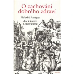 O zachování dobrého zdraví - Adam Huber z Riesenpachu, Heinrich Rantzau