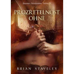 Kronika Netesaného trůnu II. - Prozřetelnost ohně - Brian Staveley