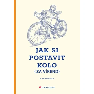 Jak si postavit kolo (za víkend) - Alan Anderson