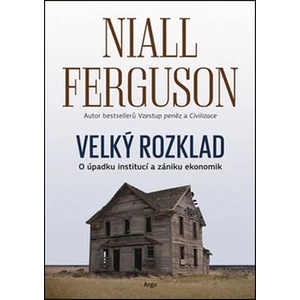 Velký rozklad: O úpadku institucí a zániku ekonomik - Niall Ferguson