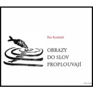 Obrazy do slov proplouvají - Petr Korbelář