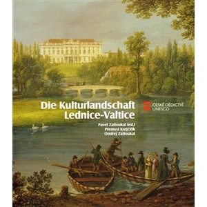 Die Kulturlandschaft Lednice-Valtice - Pavel Zatloukal, Přemysl Krejčiřík, Jaroslav Zatloukal