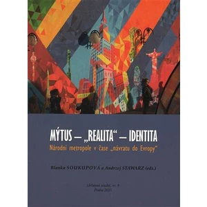 Mýtus - "realita" - identita: Národní metropole v čase "návratu do Evropy" - Blanka Soukupová, Andrzej Stawarz