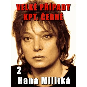 Velké případy kpt. Černé 2 - Hana Militká