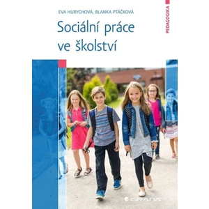 Sociální práce ve školství - Hurychová Eva, Blanka Ptáčková