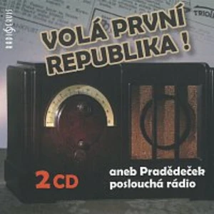 Volá první republika! aneb Pradědeček poslouchá rádio - 2 CD