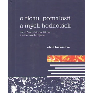 O tichu,pomalosti a iných hodnotách - Etela Farkašová