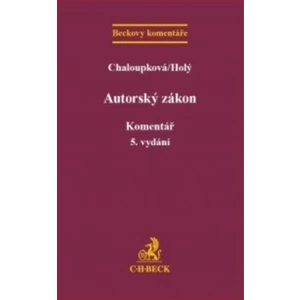 Autorský zákon. Komentář, 5. vydání - Chaloupková Holý