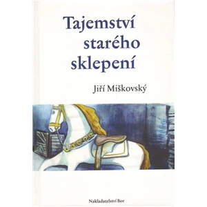 Tajemství starého sklepení - Miškovský Jiří