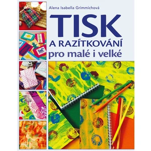 Tisk a razítkování pro malé i velké - Grimmichová Alena [E-kniha]