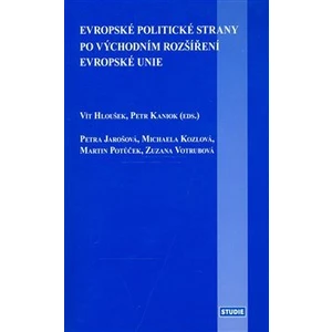 Evropské politické strany po východním rozšíření EU - Vít Hloušek, Petr Kaniok