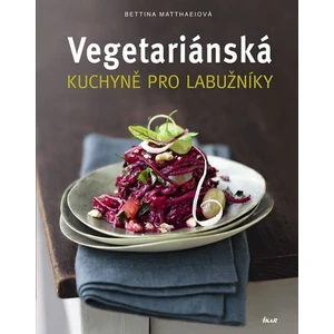 Vegetariánská kuchyně pro labužníky - Matthaeiová Bettina