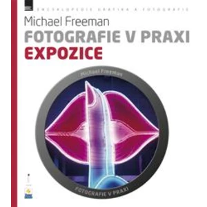 Fotografie v praxi: EXPOZICE - Michael Freeman