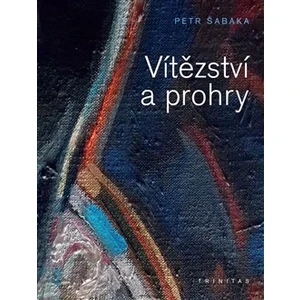 Vítězství a prohry - Šabaka Petr