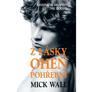 Z lásky oheň pohřební - Mick Wall