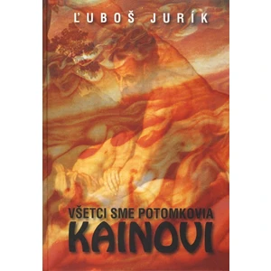 Všetci sme potomkovia Kainovi - Ľuboš Jurík