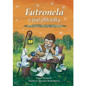 Futronela a jiné pohádky: Třetí knížka Dědečka Večerníčka - Zuzana Nemčíková, Jozef Pavlovič