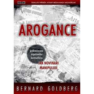 Arogance (pokračování úspěšného bestselleru Jak novináři manipulují)