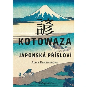 Kotowaza: Japonská přísloví - Alice Kraemerová