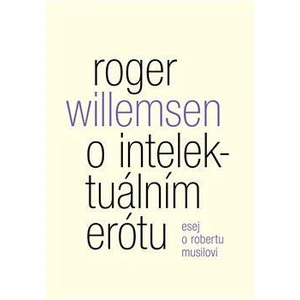 O intelektuálním erótu. Esej o Robertu Musilovi - Roger Willemsen