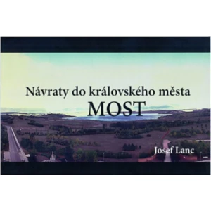 Návraty do královského města Most - Lanc Josef