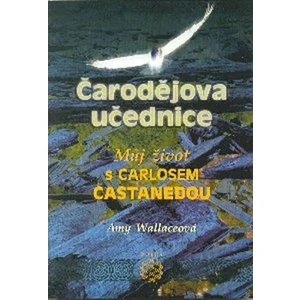 Čarodějova učednice - Můj život s Carlosem Castanedou - Amy Wallaceová