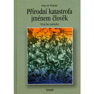 Přírodní katastrofa jménem člověk - Fr. M. Wuketits