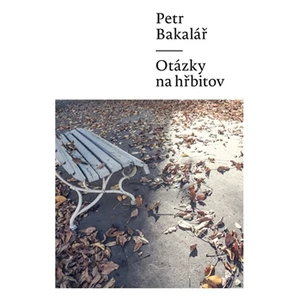 Otázky na hřbitov - Petr Bakalář