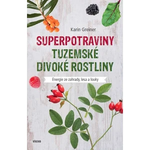 Superpotraviny - Tuzemské divoké rostliny - Karin Greinerová