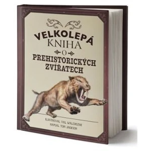 Velkolepá kniha o prehistorických zvířatech - Tom Jackson