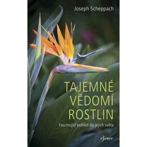 Tajemné vědomí rostlin - Scheppach Joseph