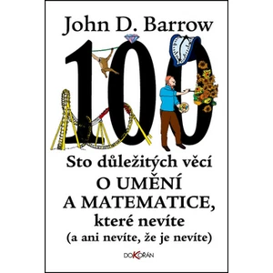 Sto důležitých věcí o matematice a umění, které nevíte (a ani nevíte, že je nevíte) - John D. Barrow