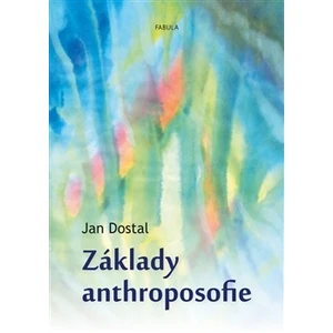 Základy anthroposofie - Jan Dostál