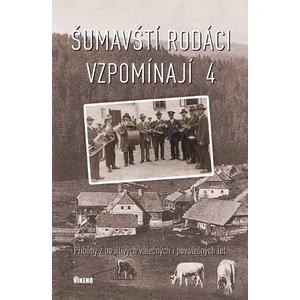 Šumavští rodáci vzpomínají 4 - Příběhy z bouřlivých válečných i poválečných let