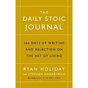 The Daily Stoic Journal : 366 Days of Writing and Reflection on the Art of Living - Ryan Holiday