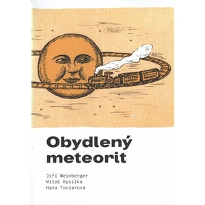 Obydlený meteorit - Jiří Weinberger, Miloš Kysilka, Hana Tonzarová