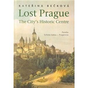 Lost Prague - The City’s Historic Centre - Bečková Kateřina