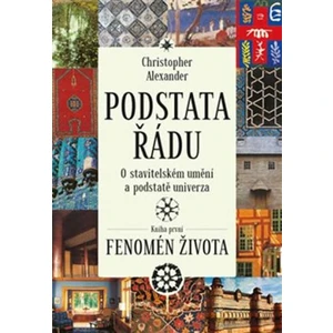 Podstata řádu: O stavitelském umění a podstatě univerza - Christopher Alexander