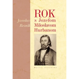 Rok s Jozefom Miloslavom Hurbanom - Jaroslav Rezník