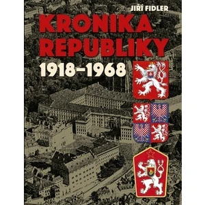 Kronika republiky 1918-1968 - Jiří Fidler