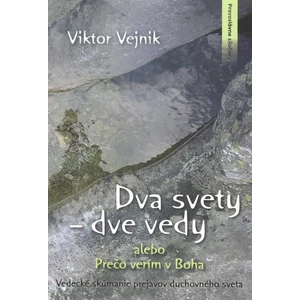 Dva svety dve vedy alebo Prečo verím v Boha - Viktor Vejnik