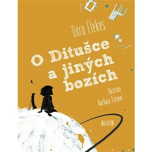 O Ditušce a jiných bozích - Dóra Elekes, Barbara Tresner