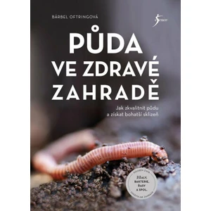 Půda ve zdravé zahradě - Bärbel Oftringová