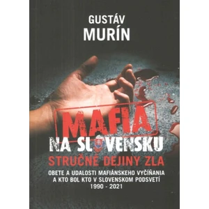 Mafia na Slovensku - stručné dejiny zla - Gustáv Murín