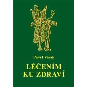 Léčením ku zdraví - Vašík Pavel